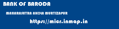 BANK OF BARODA  MAHARASHTRA AKOLA MURTIZAPUR   micr code